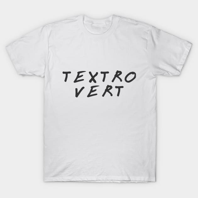 Textrovert: Introvert Unless Texting! T-Shirt by jordan_greeneyes